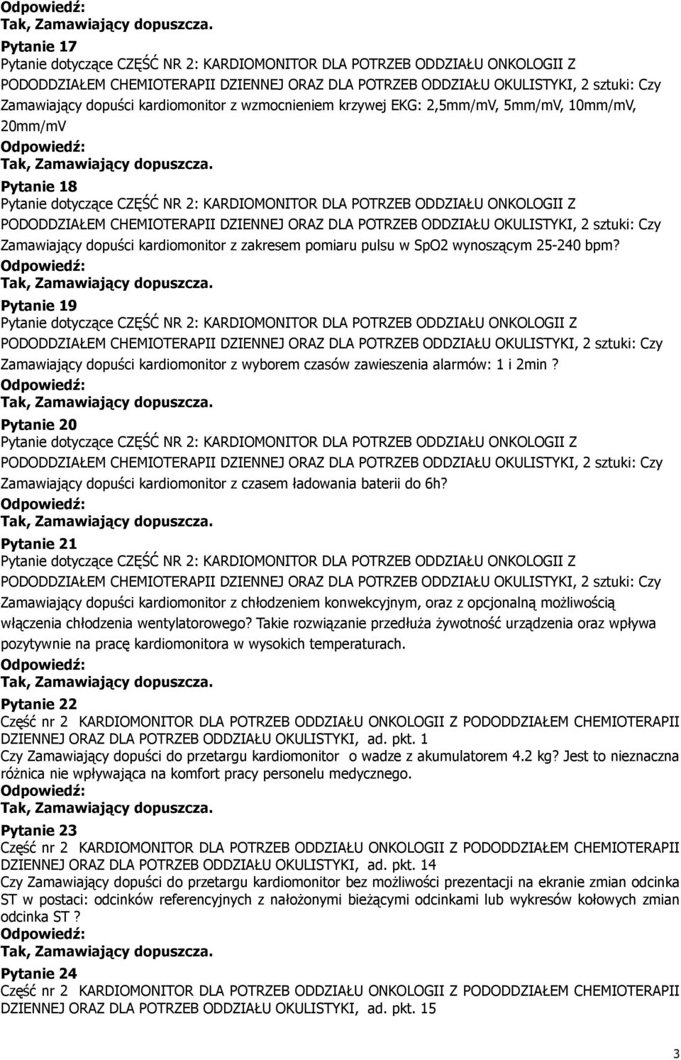 Pytanie 21 Zamawiający dopuści kardiomonitor z chłodzeniem konwekcyjnym, oraz z opcjonalną możliwością włączenia chłodzenia wentylatorowego?