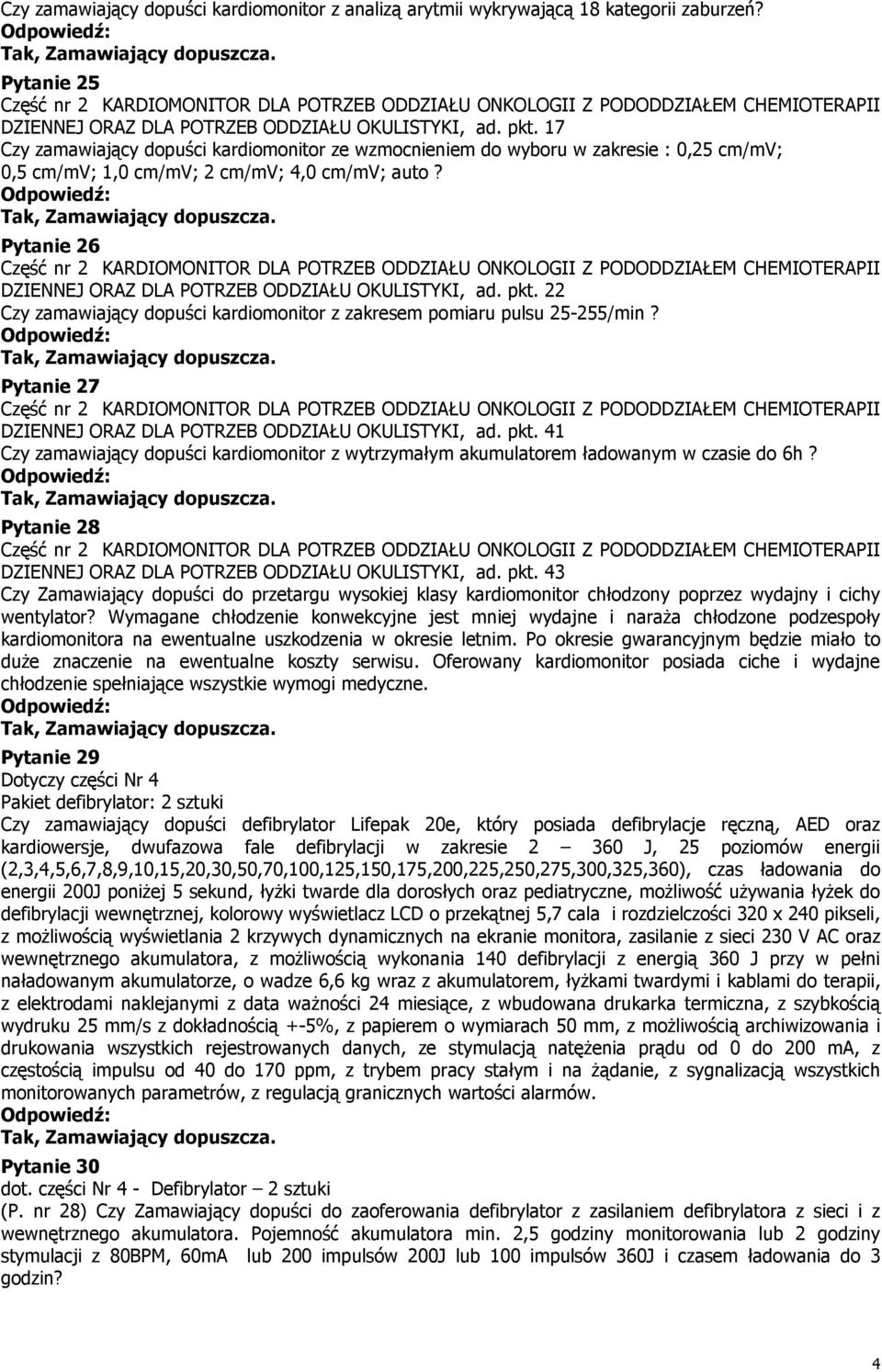 Pytanie 26 DZIENNEJ ORAZ DLA POTRZEB ODDZIAŁU OKULISTYKI, ad. pkt. 22 Czy zamawiający dopuści kardiomonitor z zakresem pomiaru pulsu 25-255/min?