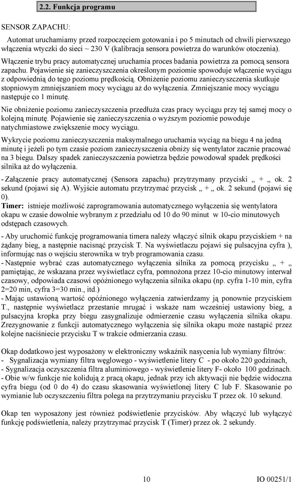 Pojawienie się zanieczyszczenia określonym poziomie spowoduje włączenie wyciągu z odpowiednią do tego poziomu prędkością.