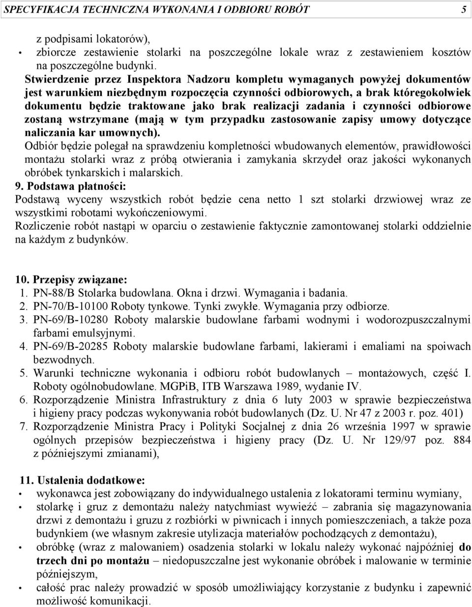 realizacji zadania i czynności odbiorowe zostaną wstrzymane (mają w tym przypadku zastosowanie zapisy umowy dotyczące naliczania kar umownych).