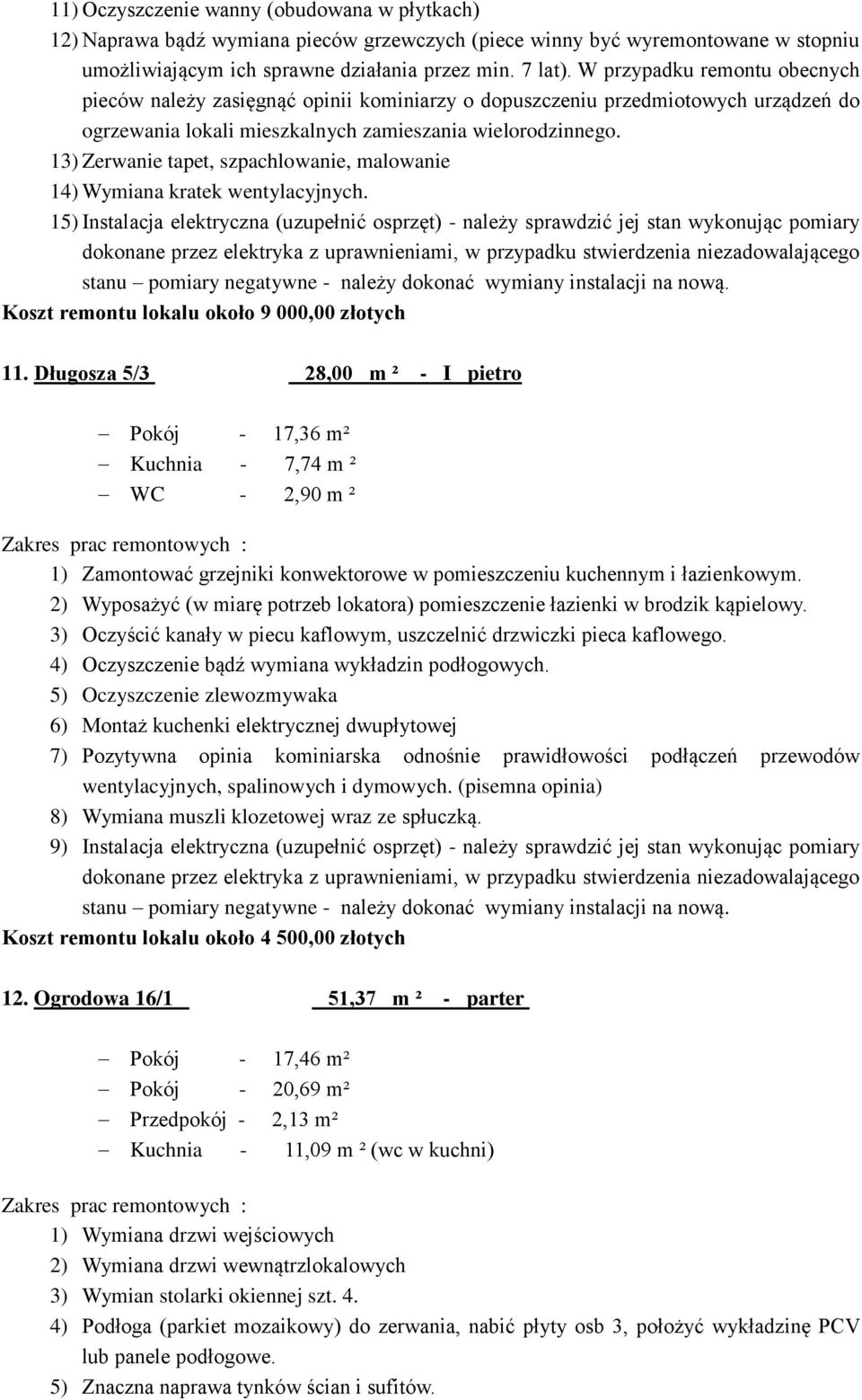 13) Zerwanie tapet, szpachlowanie, malowanie 14) Wymiana kratek wentylacyjnych.