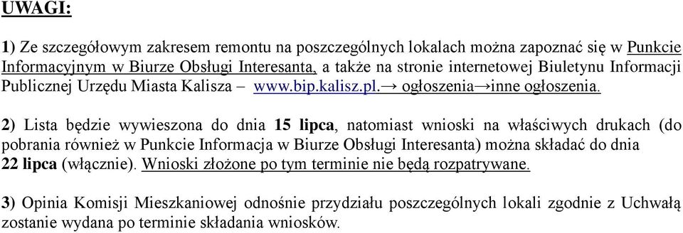 2) Lista będzie wywieszona do dnia 15 lipca, natomiast wnioski na właściwych drukach (do pobrania również w Punkcie Informacja w Biurze Obsługi Interesanta) można