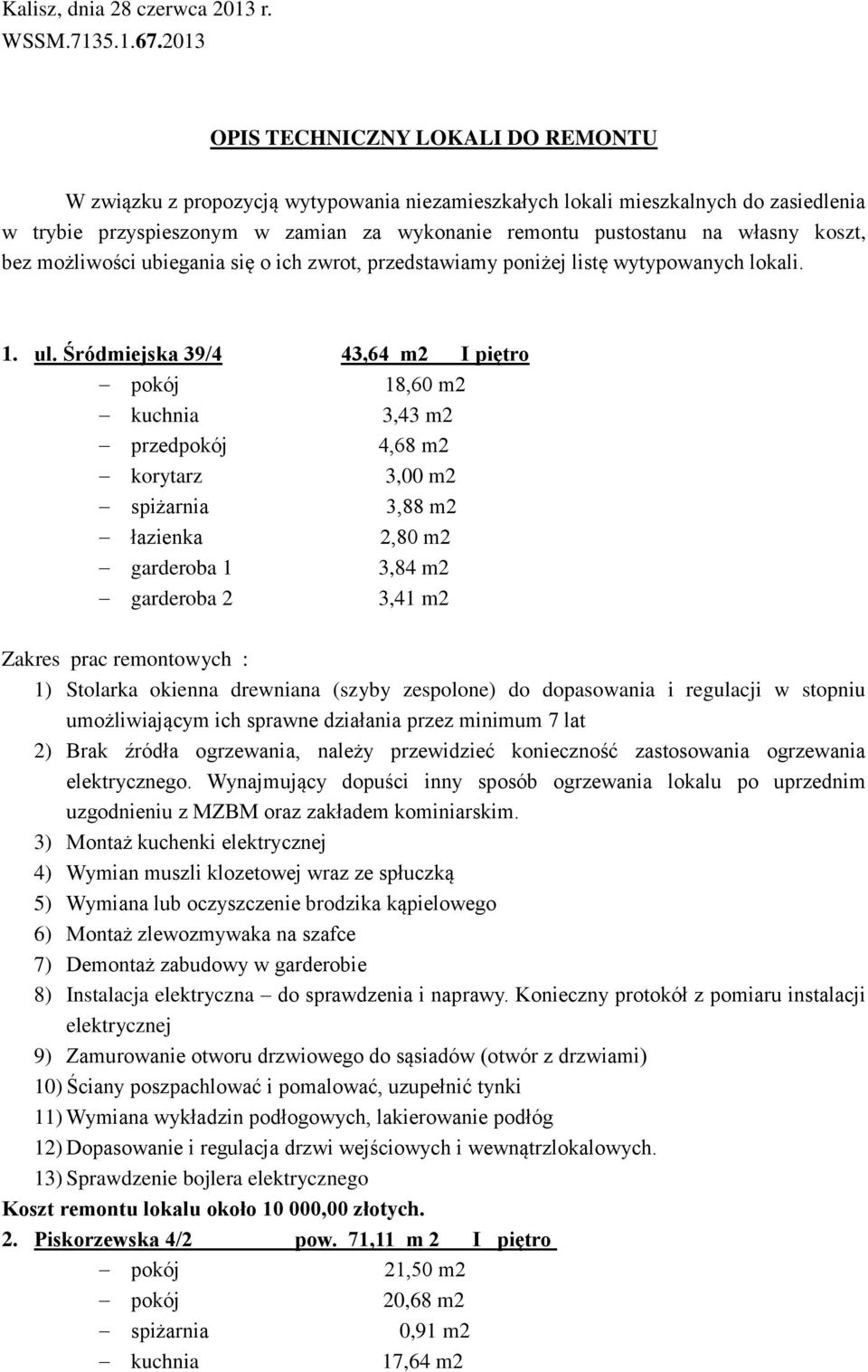 własny koszt, bez możliwości ubiegania się o ich zwrot, przedstawiamy poniżej listę wytypowanych lokali. 1. ul.