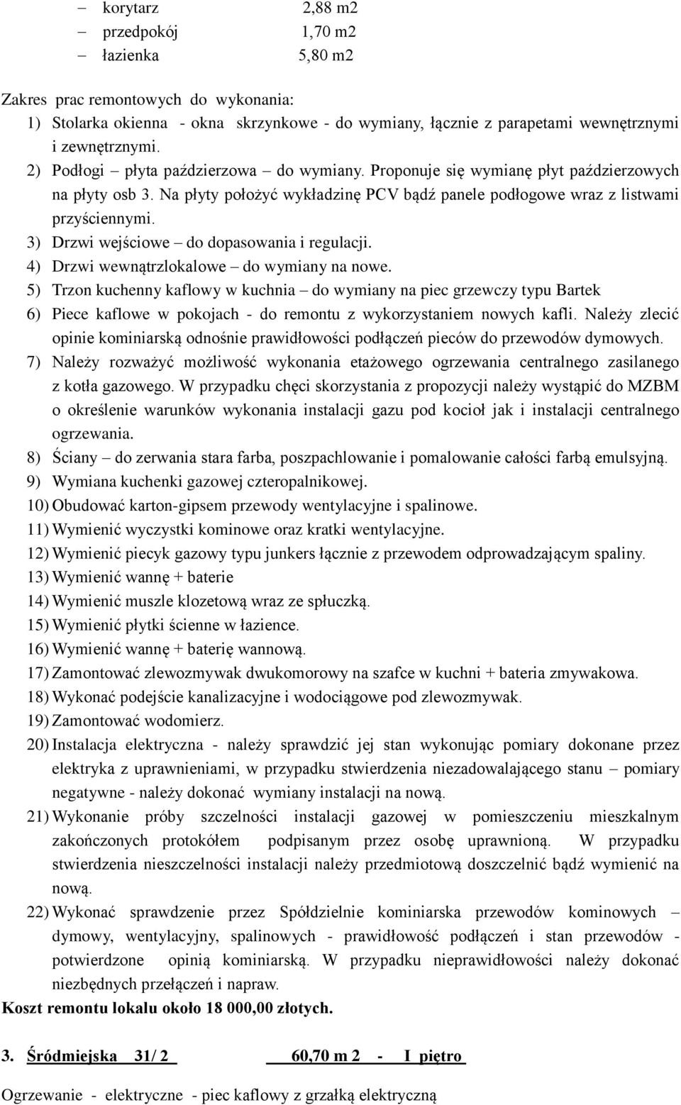 3) Drzwi wejściowe do dopasowania i regulacji. 4) Drzwi wewnątrzlokalowe do wymiany na nowe.