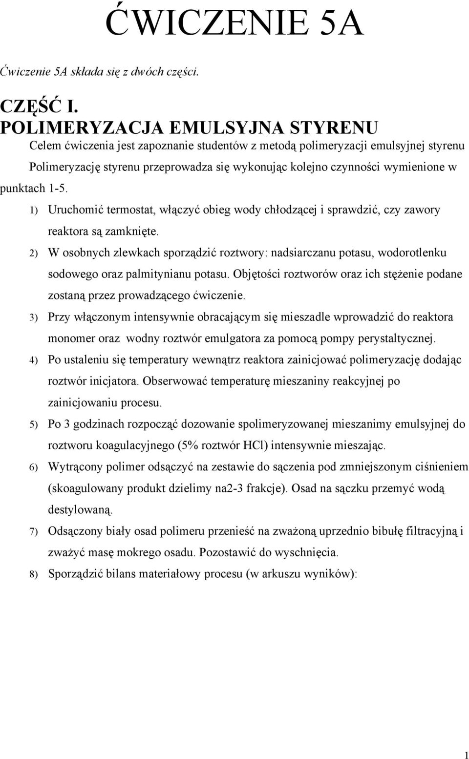 punktach 1-5. 1) Uruchomić termostat, włączyć obieg wody chłodzącej i sprawdzić, czy zawory reaktora są zamknięte.