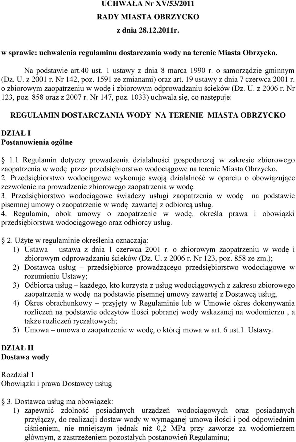Nr 123, poz. 858 oraz z 2007 r. Nr 147, poz. 1033) uchwala się, co następuje: REGULAMIN DOSTARCZANIA WODY NA TERENIE MIASTA OBRZYCKO DZIAŁ I Postanowienia ogólne 1.