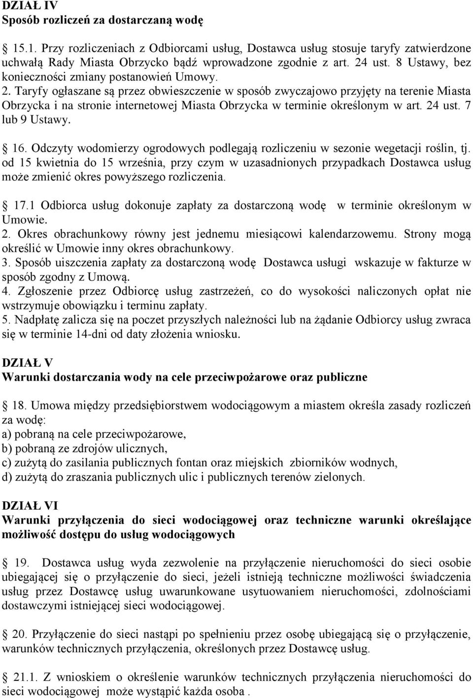 Taryfy ogłaszane są przez obwieszczenie w sposób zwyczajowo przyjęty na terenie Miasta Obrzycka i na stronie internetowej Miasta Obrzycka w terminie określonym w art. 24 ust. 7 lub 9 Ustawy. 16.