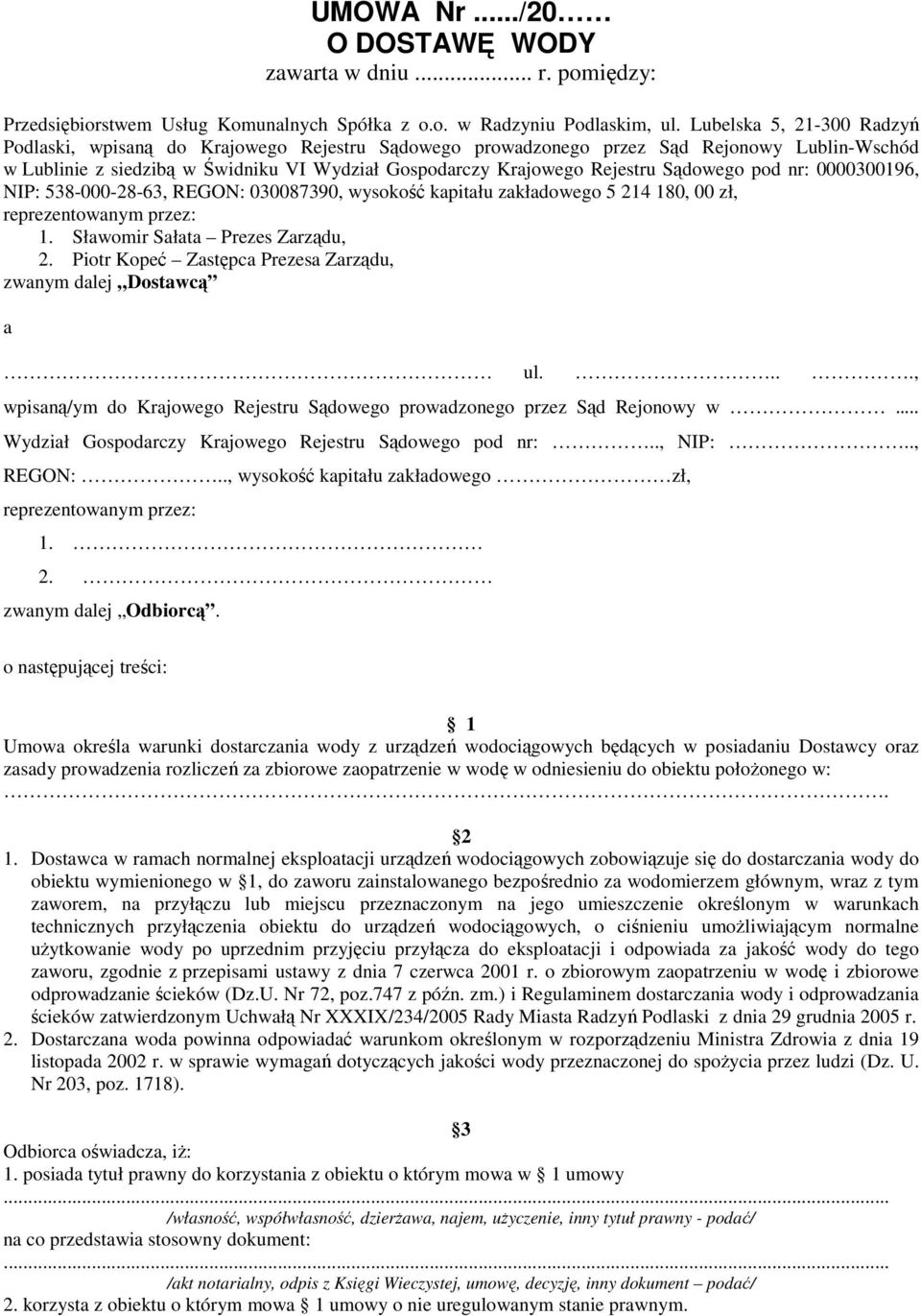 Sądowego pod nr: 0000300196, NIP: 538-000-28-63, REGON: 030087390, wysokość kapitału zakładowego 5 214 180, 00 zł, reprezentowanym przez: 1. Sławomir Sałata Prezes Zarządu, 2.