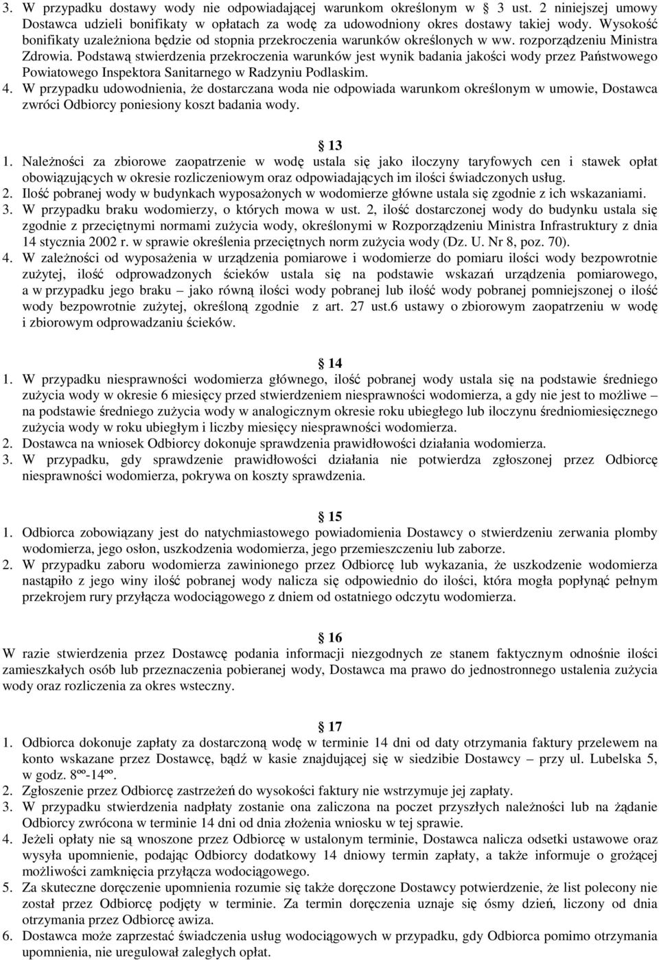Podstawą stwierdzenia przekroczenia warunków jest wynik badania jakości wody przez Państwowego Powiatowego Inspektora Sanitarnego w Radzyniu Podlaskim. 4.