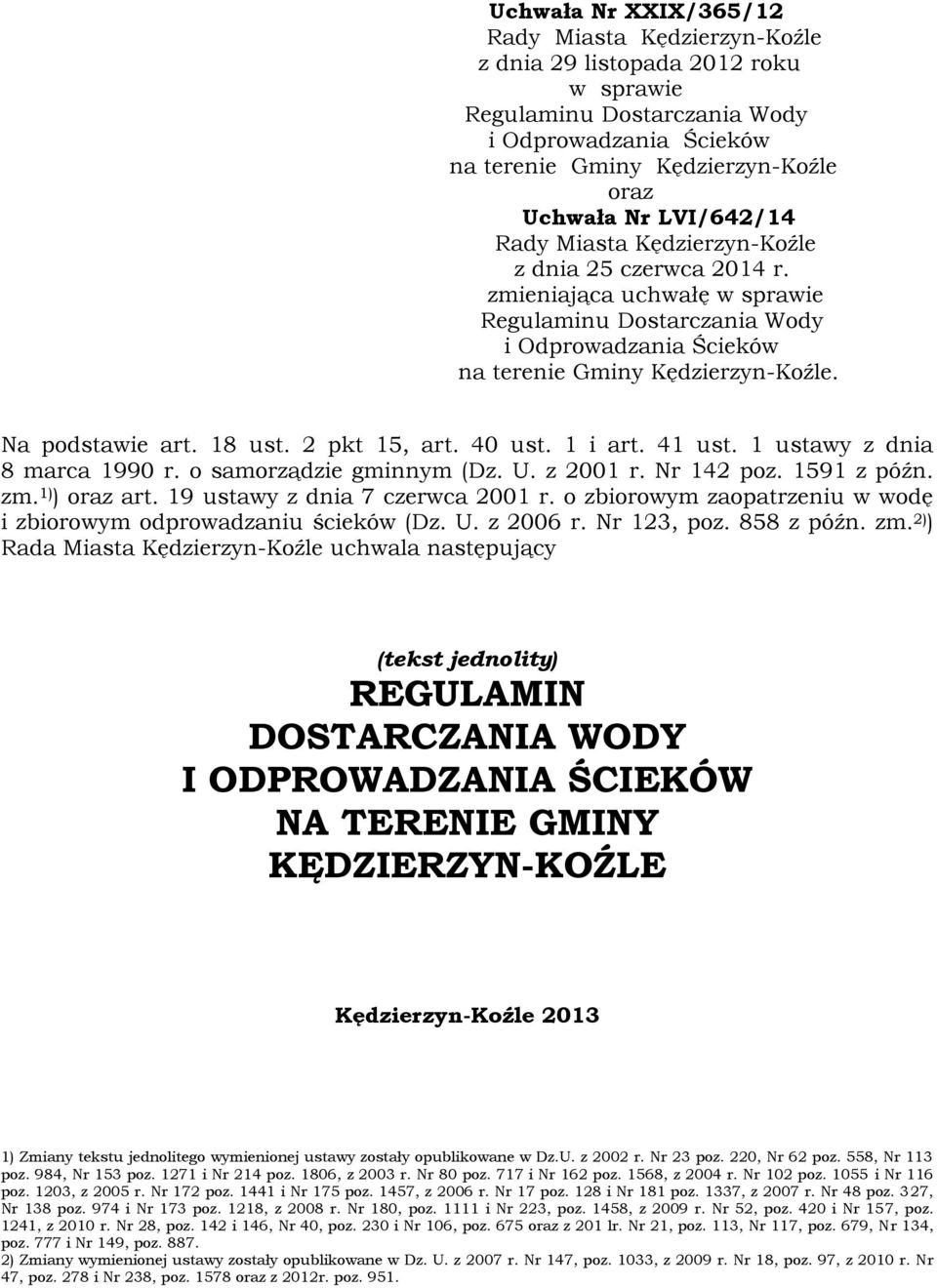 Na podstawie art. 18 ust. 2 pkt 15, art. 40 ust. 1 i art. 41 ust. 1 ustawy z dnia 8 marca 1990 r. o samorządzie gminnym (Dz. U. z 2001 r. Nr 142 poz. 1591 z późn. zm. 1) ) oraz art.