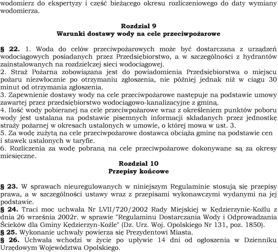 Straż Pożarna zobowiązana jest do powiadomienia Przedsiębiorstwa o miejscu pożaru niezwłocznie po otrzymaniu zgłoszenia, nie później jednak niż w ciągu 30