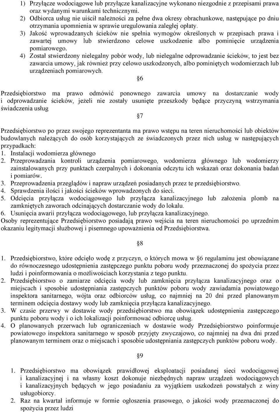 3) Jakość wprowadzanych ścieków nie spełnia wymogów określonych w przepisach prawa i zawartej umowy lub stwierdzono celowe uszkodzenie albo pominięcie urządzenia pomiarowego.