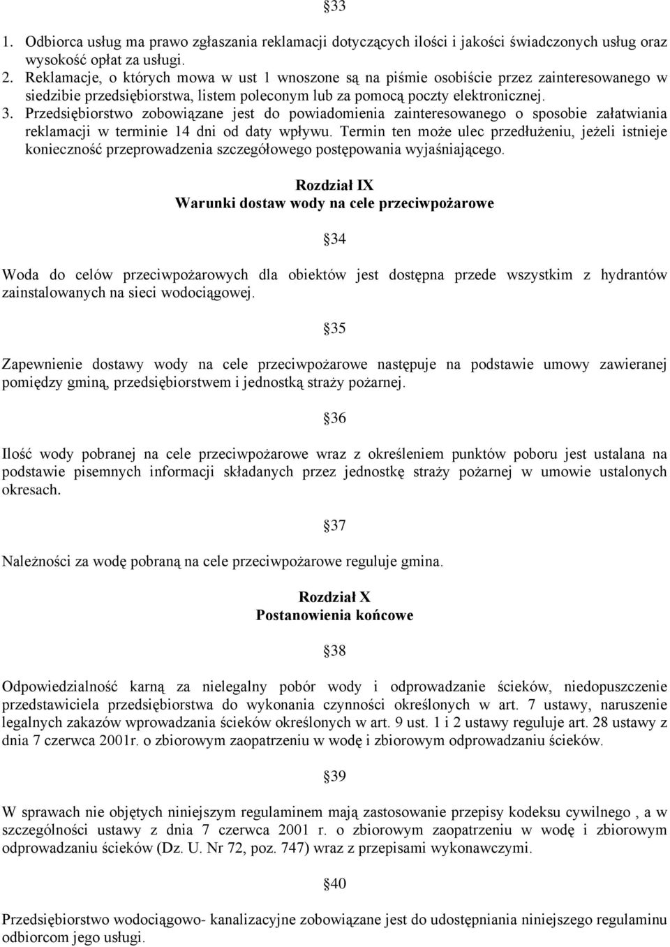 Przedsiębiorstwo zobowiązane jest do powiadomienia zainteresowanego o sposobie załatwiania reklamacji w terminie 14 dni od daty wpływu.