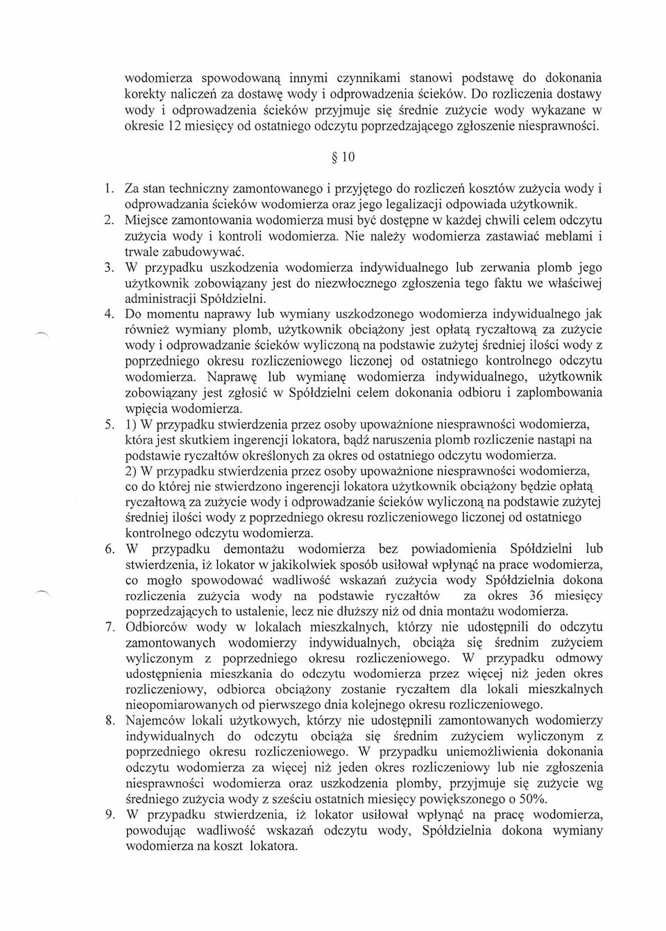 Za stan techniczny zamontowanego i przyjętego do rozliczeń kosztów zużycia wody i odprowadzania ścieków wodomierza oraz jego legalizacji odpowiada użytkownik. 2.