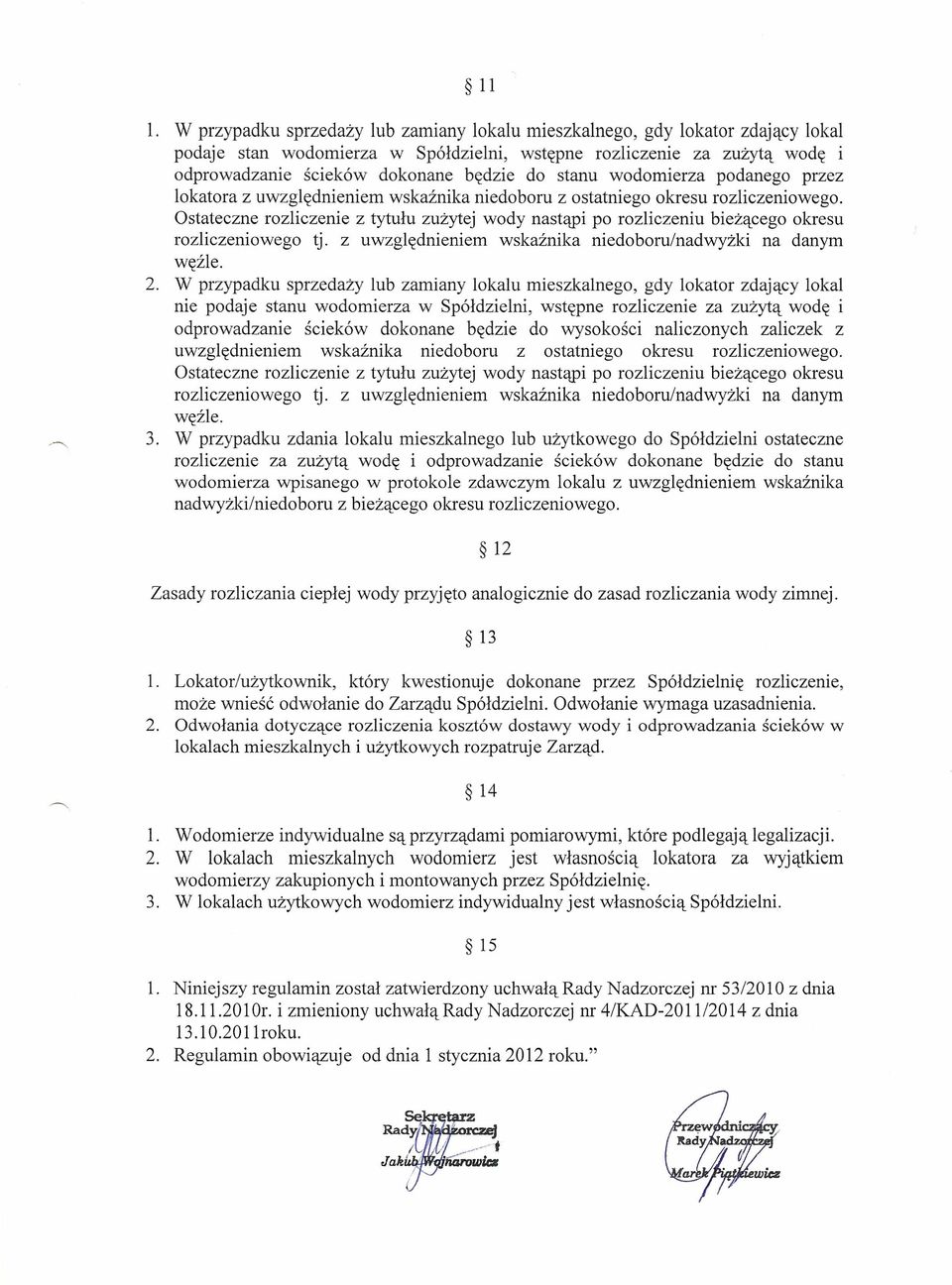 Ostateczne rozliczenie z tytułu zużytej wody nastąpi po rozliczeniu bieżącego okresu rozliczeniowego tj. z uwzględnieniem wskaźnika niedoboru/nadwyżki na danym węźle. 2.