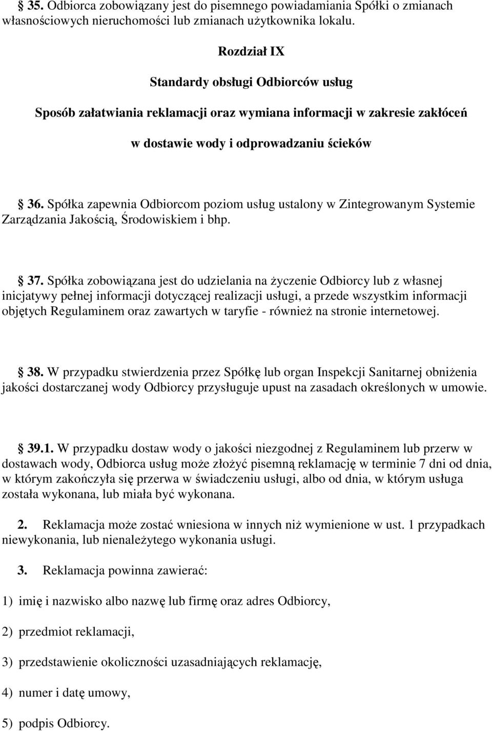 Spółka zapewnia Odbiorcom poziom usług ustalony w Zintegrowanym Systemie Zarządzania Jakością, Środowiskiem i bhp. 37.
