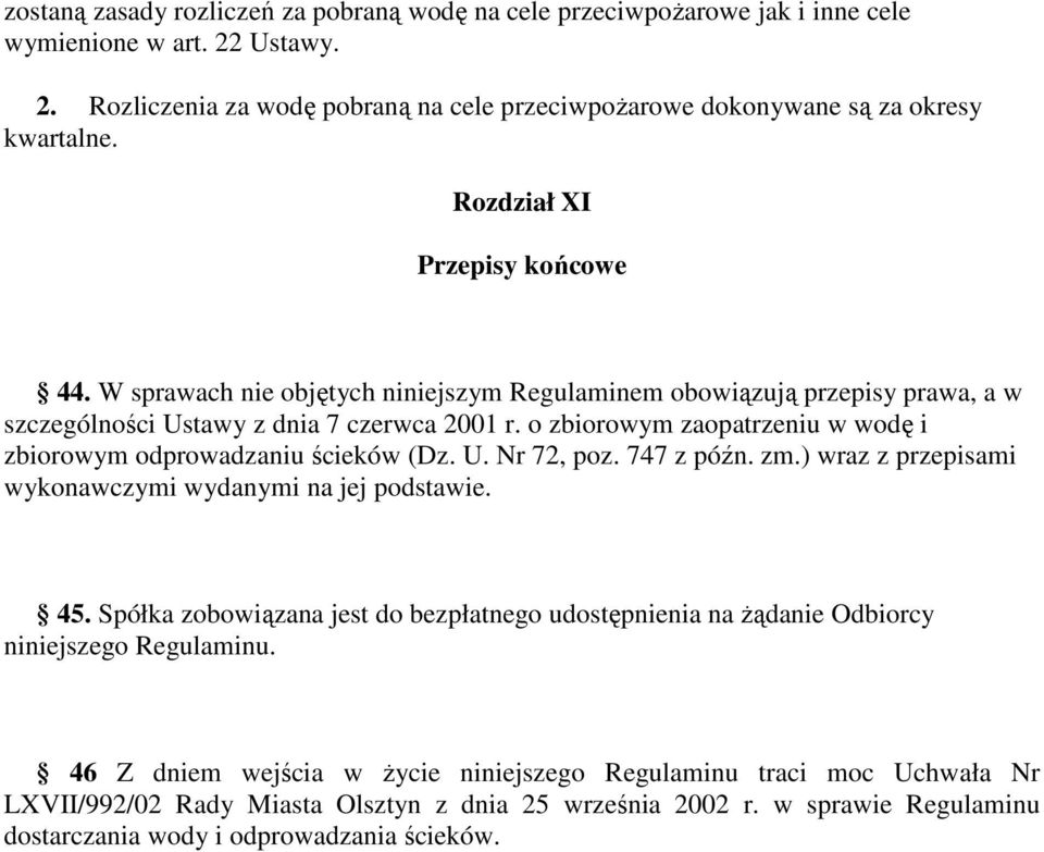 o zbiorowym zaopatrzeniu w wodę i zbiorowym odprowadzaniu ścieków (Dz. U. Nr 72, poz. 747 z późn. zm.) wraz z przepisami wykonawczymi wydanymi na jej podstawie. 45.