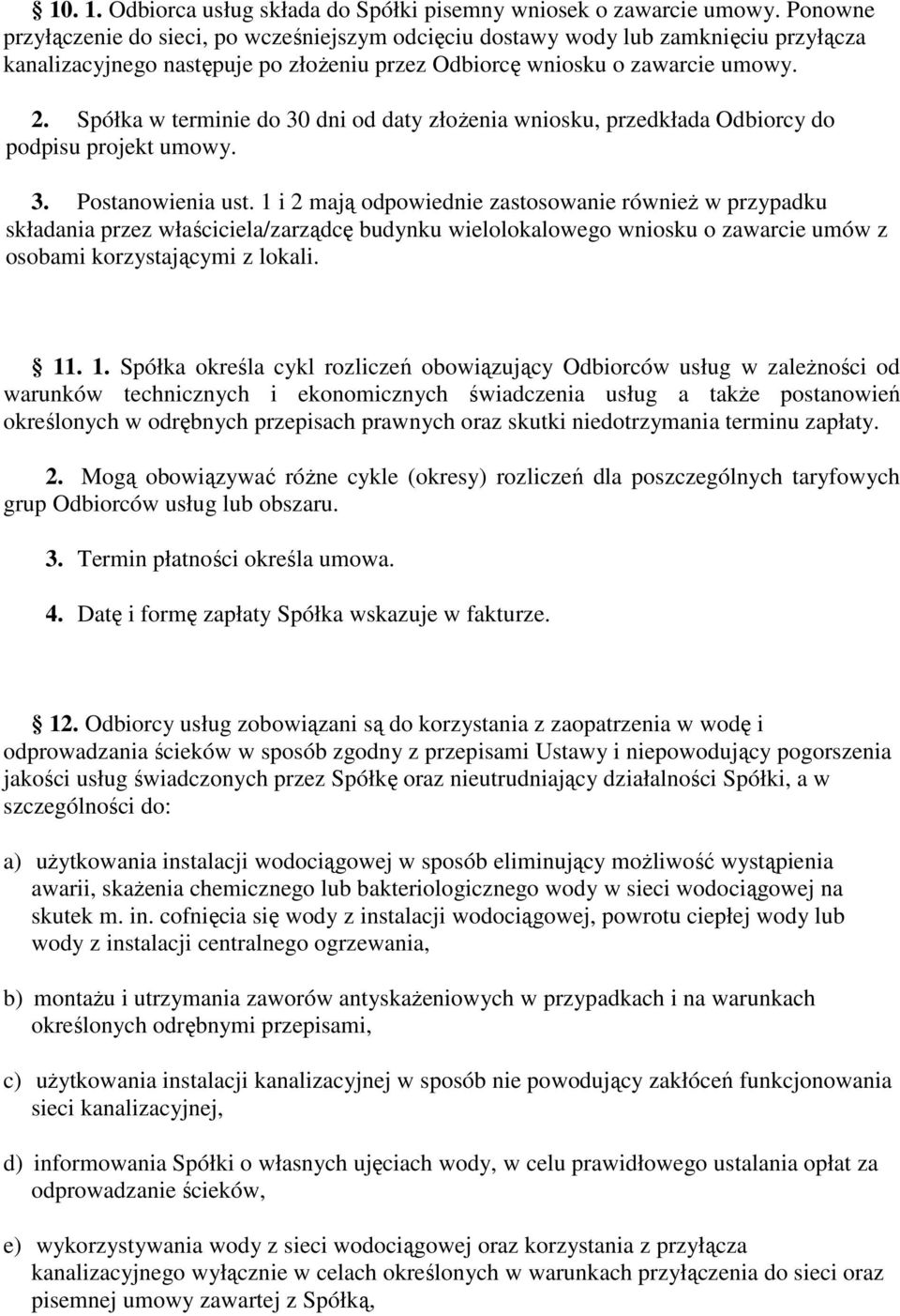 Spółka w terminie do 30 dni od daty złoŝenia wniosku, przedkłada Odbiorcy do podpisu projekt umowy. 3. Postanowienia ust.