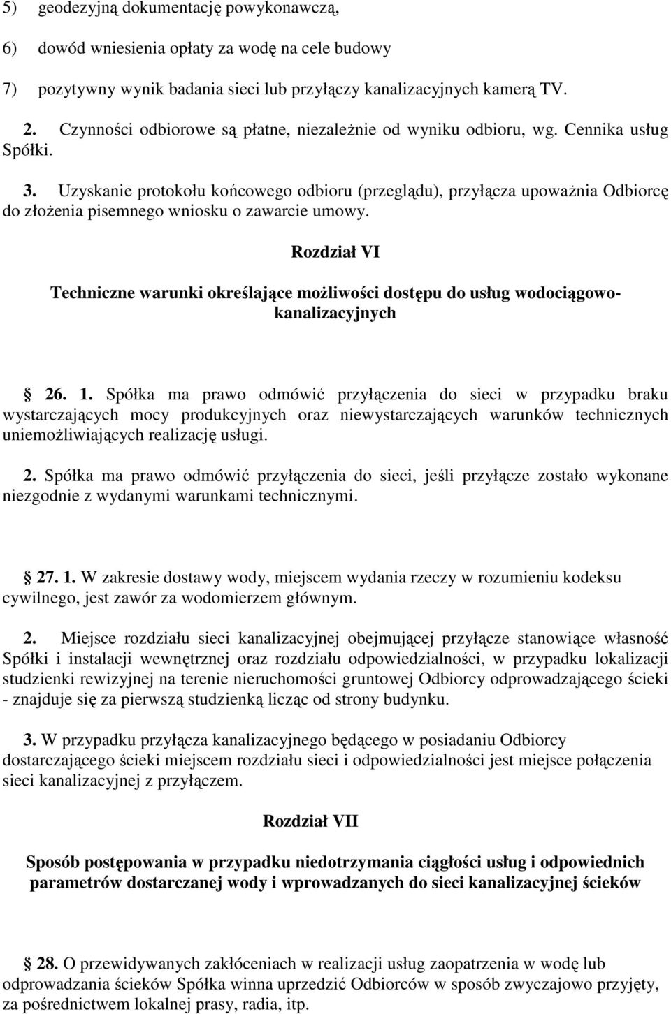 Uzyskanie protokołu końcowego odbioru (przeglądu), przyłącza upowaŝnia Odbiorcę do złoŝenia pisemnego wniosku o zawarcie umowy.
