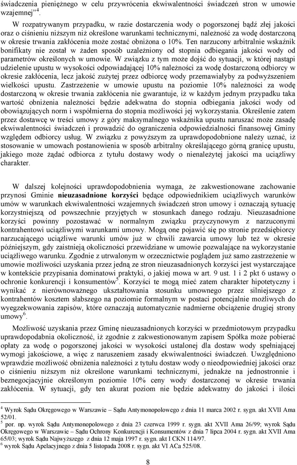 zakłócenia może zostać obniżona o 10%. Ten narzucony arbitralnie wskaźnik bonifikaty nie został w żaden sposób uzależniony od stopnia odbiegania jakości wody od parametrów określonych w umowie.