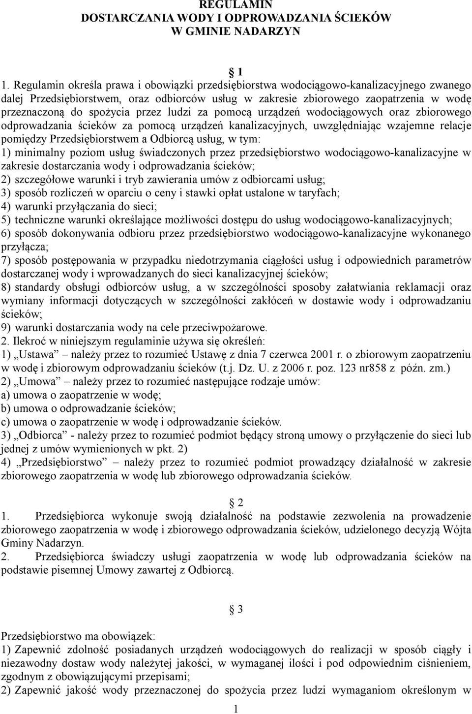 spożycia przez ludzi za pomocą urządzeń wodociągowych oraz zbiorowego odprowadzania ścieków za pomocą urządzeń kanalizacyjnych, uwzględniając wzajemne relacje pomiędzy Przedsiębiorstwem a Odbiorcą