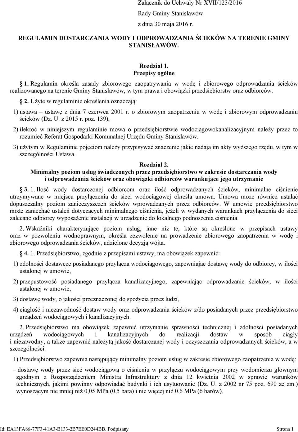 Użyte w regulaminie określenia oznaczają: 1) ustawa ustawę z dnia 7 czerwca 2001 r. o zbiorowym zaopatrzeniu w wodę i zbiorowym odprowadzaniu ścieków (Dz. U. z 2015 r. poz.