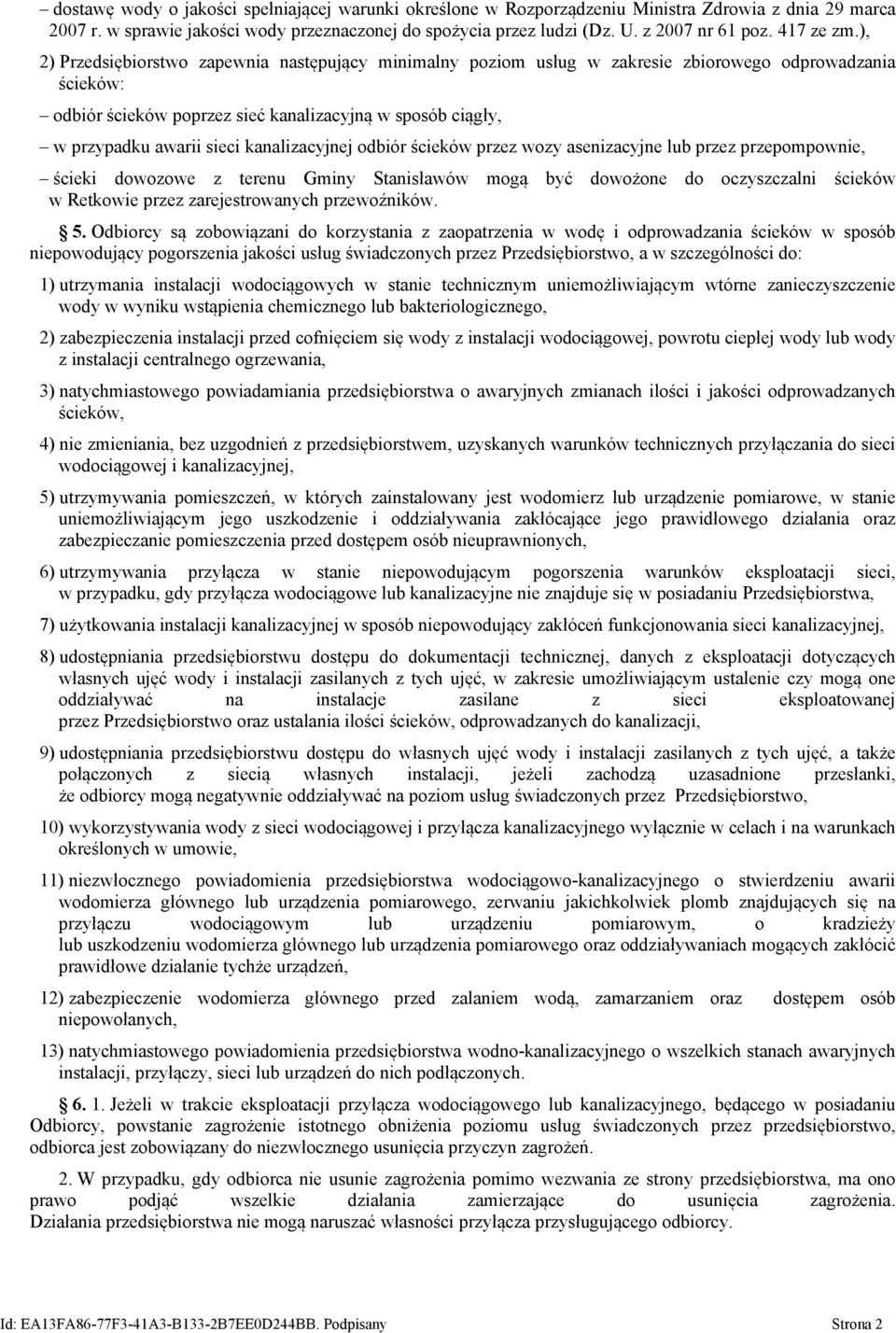 ), 2) Przedsiębiorstwo zapewnia następujący minimalny poziom usług w zakresie zbiorowego odprowadzania ścieków: odbiór ścieków poprzez sieć kanalizacyjną w sposób ciągły, w przypadku awarii sieci