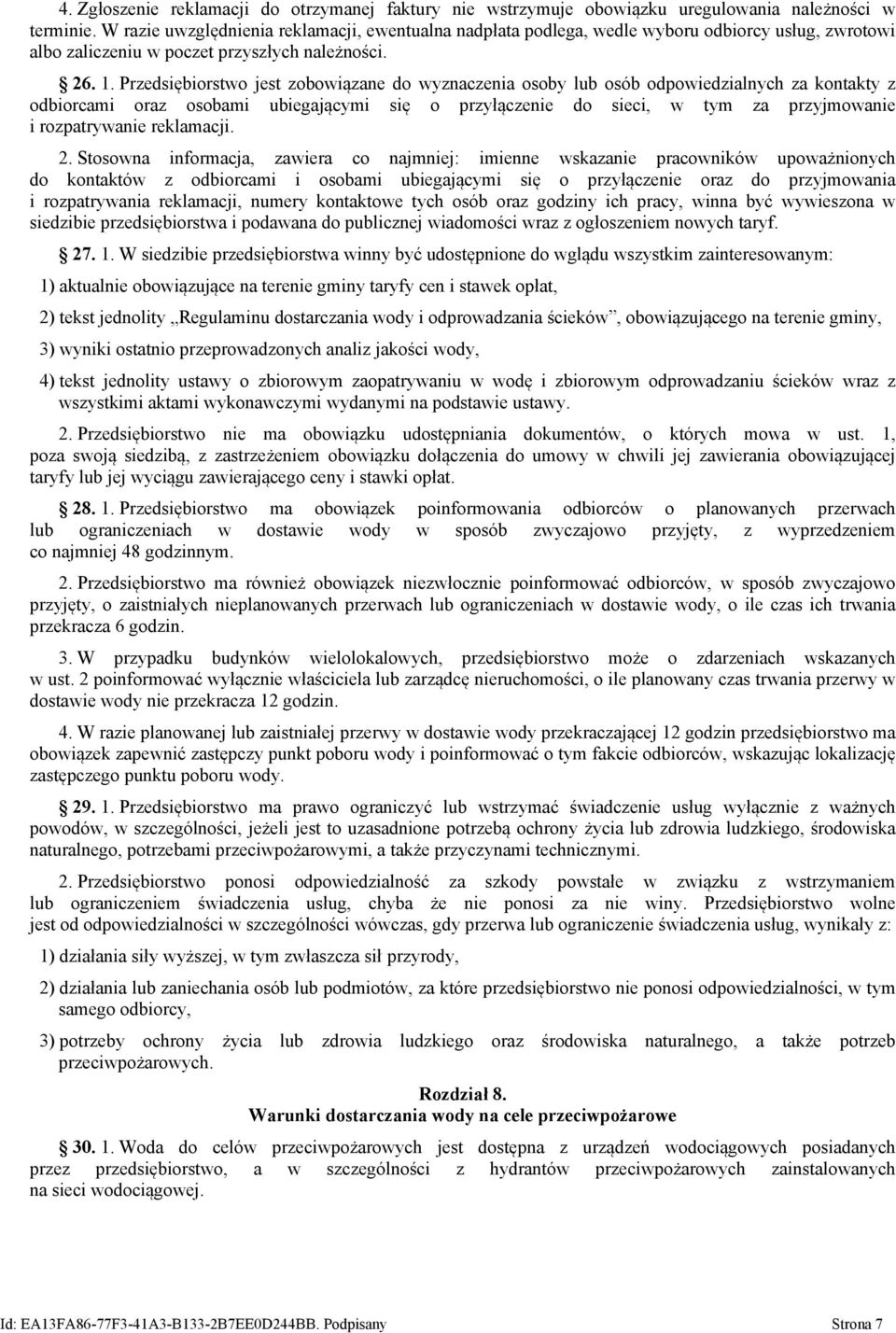 Przedsiębiorstwo jest zobowiązane do wyznaczenia osoby lub osób odpowiedzialnych za kontakty z odbiorcami oraz osobami ubiegającymi się o przyłączenie do sieci, w tym za przyjmowanie i rozpatrywanie