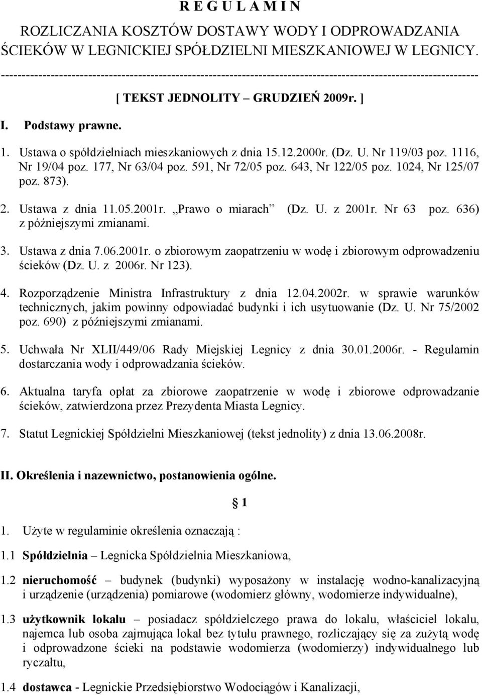 ] Ustawa o spółdzielniach mieszkaniowych z dnia 15.12.2000r. (Dz. U. Nr 119/03 poz. 1116, Nr 19/04 poz. 177, Nr 63/04 poz. 591, Nr 72/05 poz. 643, Nr 122/05 poz. 1024, Nr 125/07 poz. 873).
