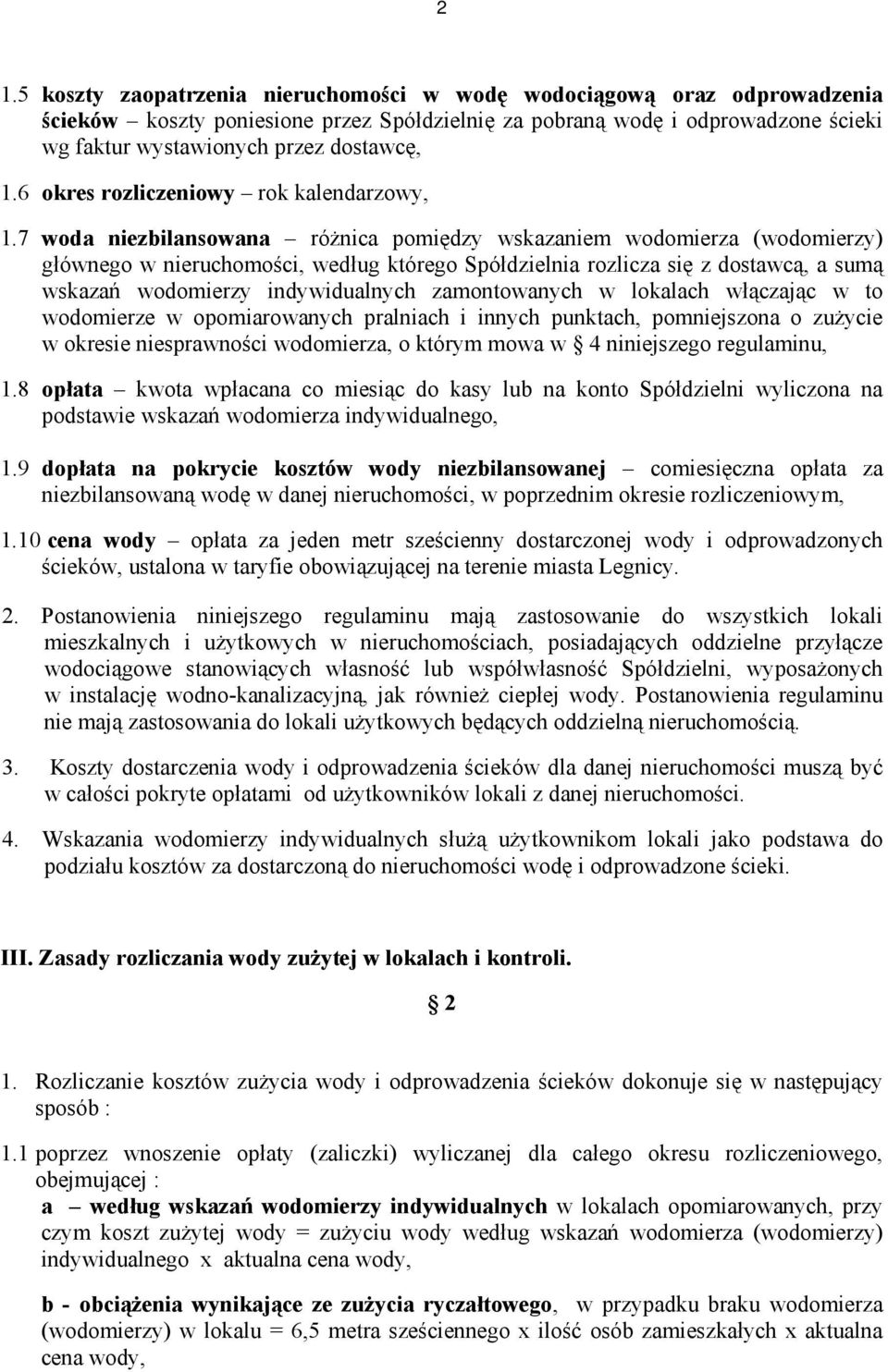 7 woda niezbilansowana różnica pomiędzy wskazaniem wodomierza (wodomierzy) głównego w nieruchomości, według którego Spółdzielnia rozlicza się z dostawcą, a sumą wskazań wodomierzy indywidualnych