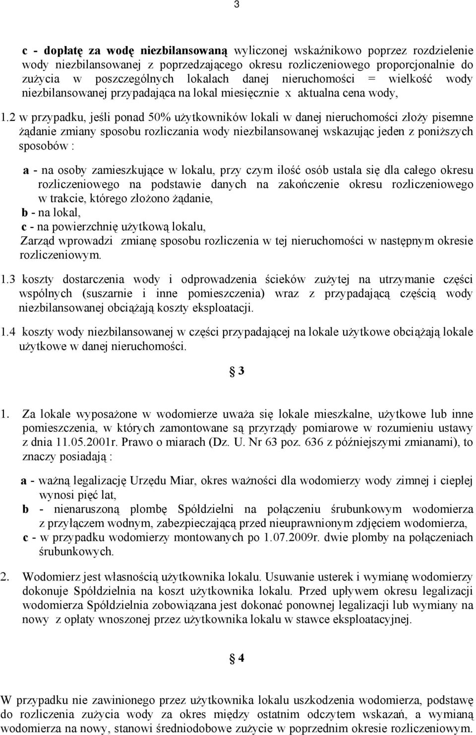 2 w przypadku, jeśli ponad 50% użytkowników lokali w danej nieruchomości złoży pisemne żądanie zmiany sposobu rozliczania wody niezbilansowanej wskazując jeden z poniższych sposobów : a - na osoby