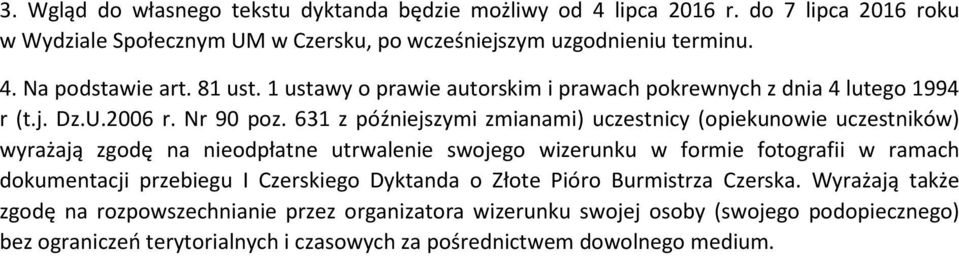 631 z późniejszymi zmianami) uczestnicy (opiekunowie uczestników) wyrażają zgodę na nieodpłatne utrwalenie swojego wizerunku w formie fotografii w ramach dokumentacji przebiegu I