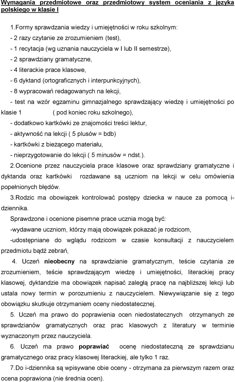 literackie prace klasowe, - 6 dyktand (ortograficznych i interpunkcyjnych), - 8 wypracowań redagowanych na lekcji, - test na wzór egzaminu gimnazjalnego sprawdzający wiedzę i umiejętności po klasie 1