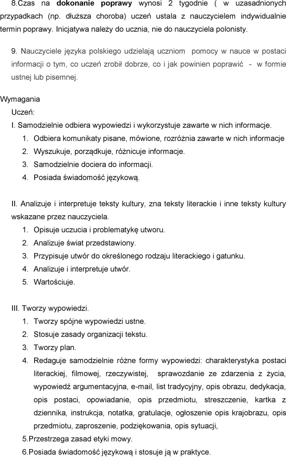 Nauczyciele języka polskiego udzielają uczniom pomocy w nauce w postaci informacji o tym, co uczeń zrobił dobrze, co i jak powinien poprawić - w formie ustnej lub pisemnej. Wymagania Uczeń: I.