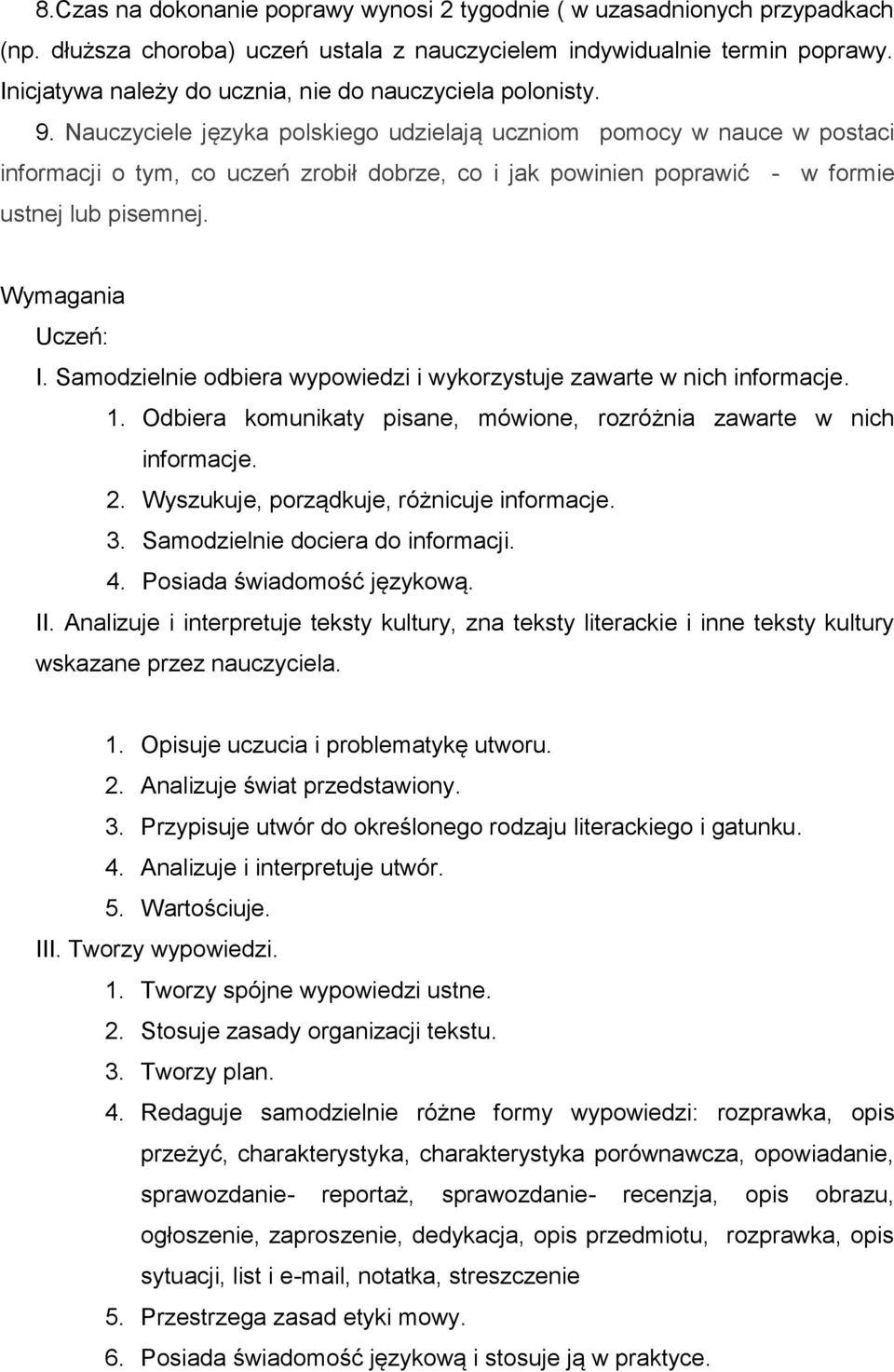 Nauczyciele języka polskiego udzielają uczniom pomocy w nauce w postaci informacji o tym, co uczeń zrobił dobrze, co i jak powinien poprawić - w formie ustnej lub pisemnej. Wymagania Uczeń: I.