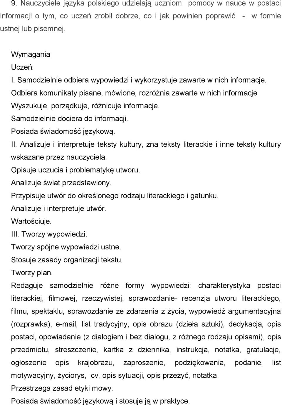 Samodzielnie dociera do informacji. Posiada świadomość językową. II. Analizuje i interpretuje teksty kultury, zna teksty literackie i inne teksty kultury wskazane przez nauczyciela.