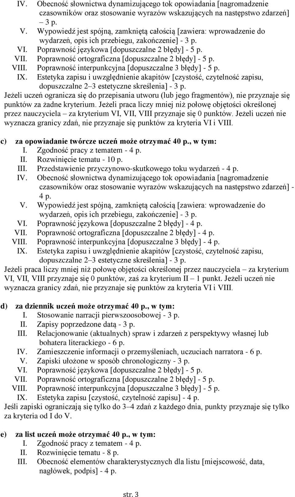 Poprawność ortograficzna [dopuszczalne 2 błędy] - 5 p. VIII. Poprawność interpunkcyjna [dopuszczalne 3 błędy] - 5 p. IX.