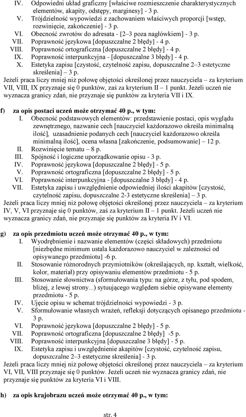 Poprawność językowa [dopuszczalne 2 błędy] - 4 p. VIII. Poprawność ortograficzna [dopuszczalne 2 błędy] - 4 p. IX. Poprawność interpunkcyjna - [dopuszczalne 3 błędy] - 4 p. X.