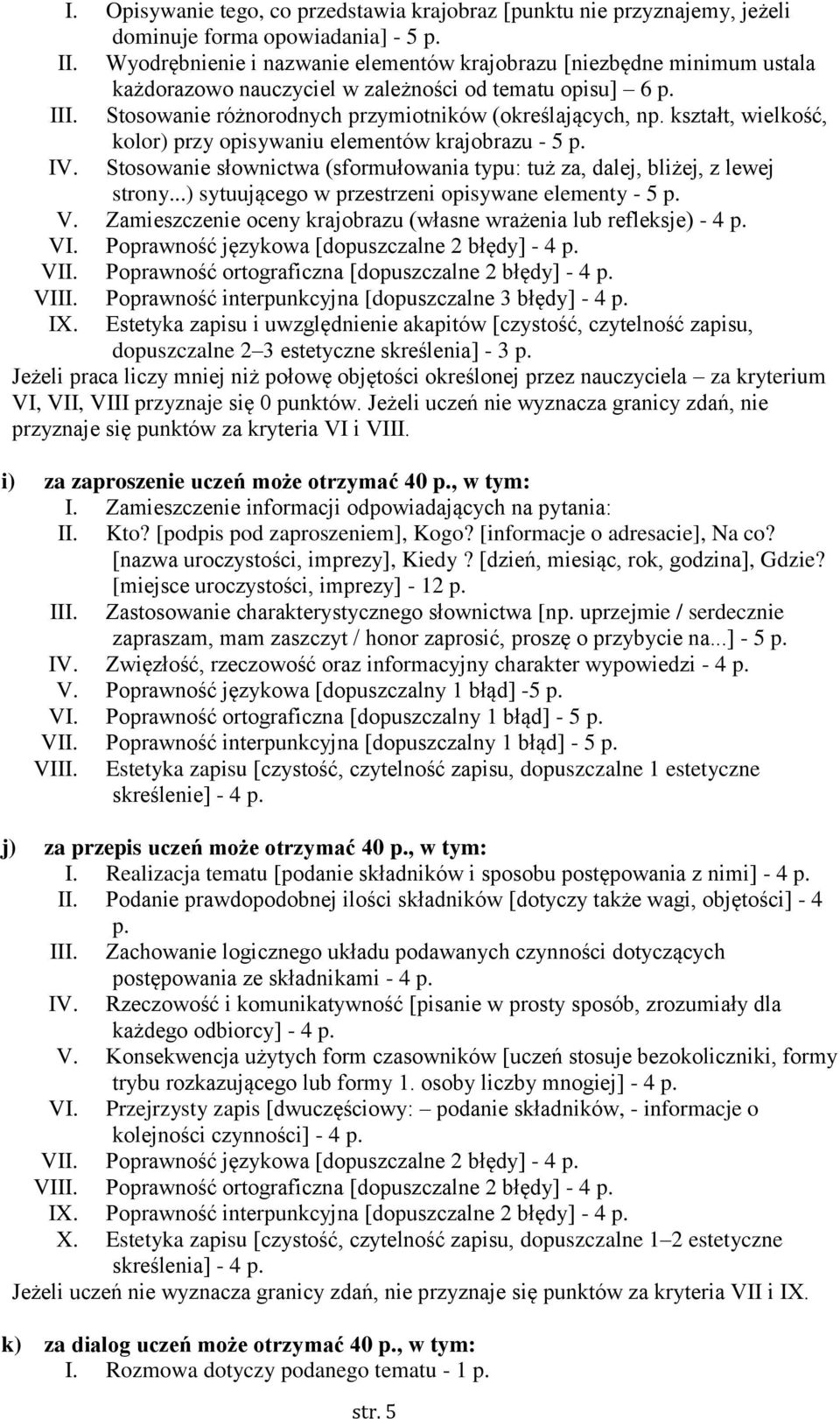 kształt, wielkość, kolor) przy opisywaniu elementów krajobrazu - 5 p. IV. Stosowanie słownictwa (sformułowania typu: tuż za, dalej, bliżej, z lewej strony.