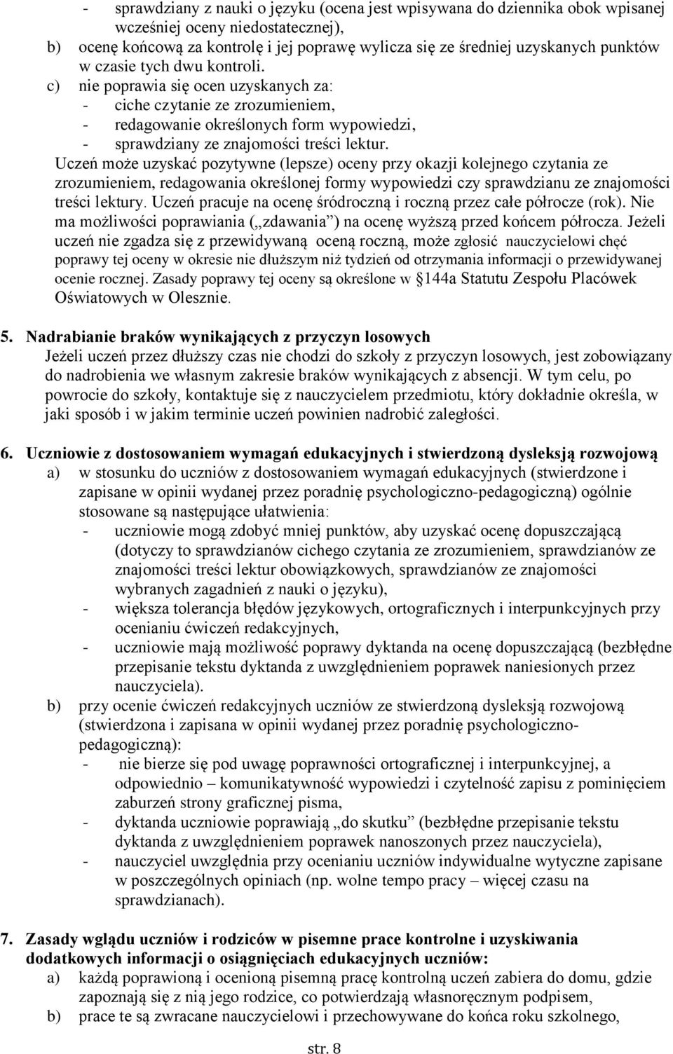 Uczeń może uzyskać pozytywne (lepsze) oceny przy okazji kolejnego czytania ze zrozumieniem, redagowania określonej formy wypowiedzi czy sprawdzianu ze znajomości treści lektury.