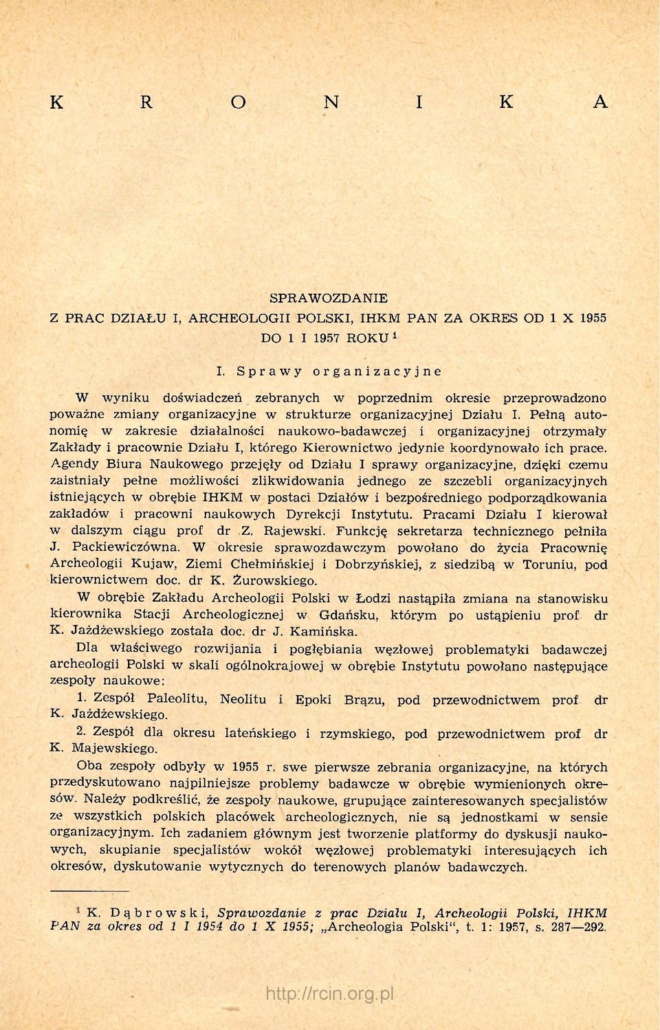 Pełną autonomię w zakresie działalności naukowo-badawczej i organizacyjnej otrzymały Zakłady i pracownie Działu I, którego Kierownictwo jedynie koordynowało ich prace.