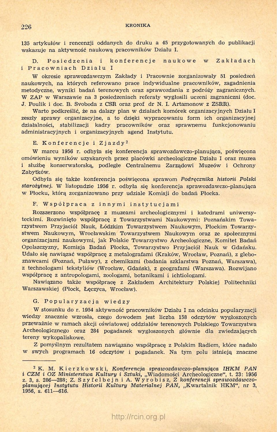 Posiedzenia i konferencje naukowe w Zakładach i Pracowniach Działu I W okresie sprawozdawczym Zakłady i Pracownie zorganizowały 51 posiedzeń naukowych, na których referowano prace indywidualne