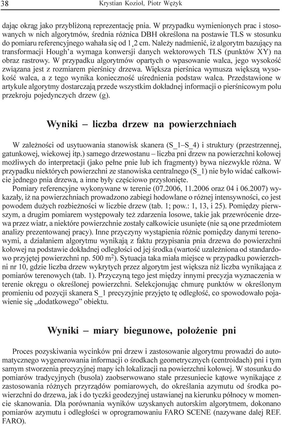 Nale y nadmieniæ, i algorytm bazuj¹cy na transformacji Hough a wymaga konwersji danych wektorowych TLS (punktów XY) na obraz rastrowy.