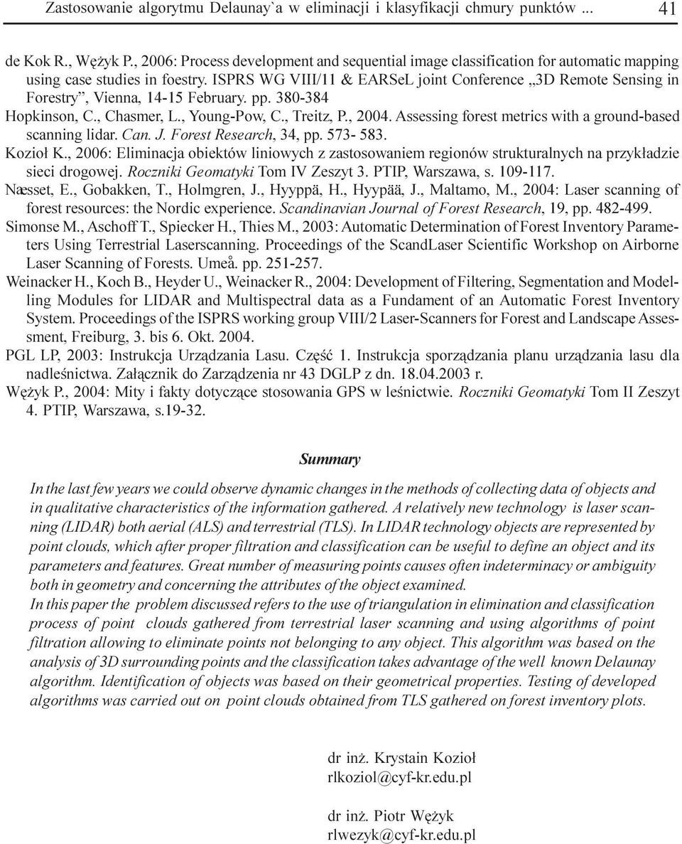 ISPRS WG VIII/11 & EARSeL joint Conference 3D Remote Sensing in Forestry, Vienna, -15 February. pp. 38-384 Hopkinson, C., Chasmer, L., Young-Pow, C., Treitz, P., 24.