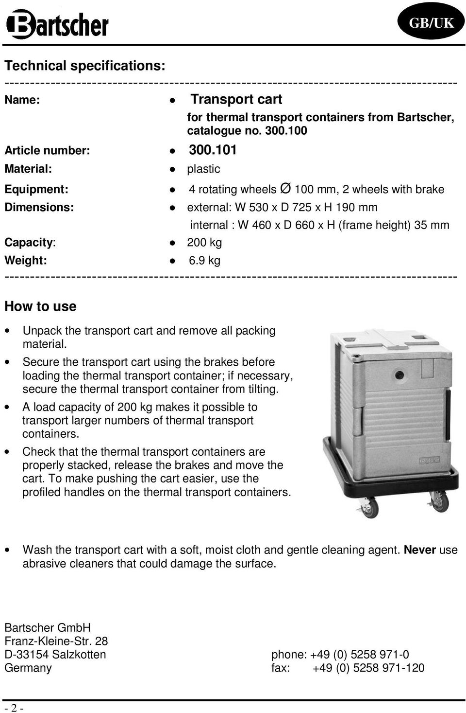 100 plastic Equipment: 4 rotating wheels Ø 100 mm, 2 wheels with brake Dimensions: Capacity: external: W 530 x D 725 x H 190 mm internal : W 460 x D 660 x H (frame height) 35 mm Weight: 6.