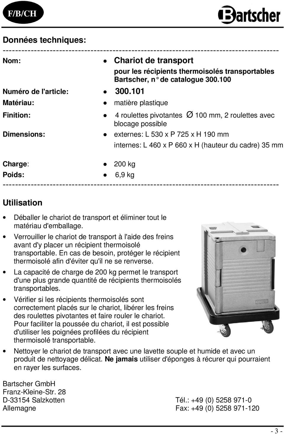 cadre) 35 mm Poids: 6,9 kg Utilisation Déballer le chariot de transport et éliminer tout le matériau d'emballage.