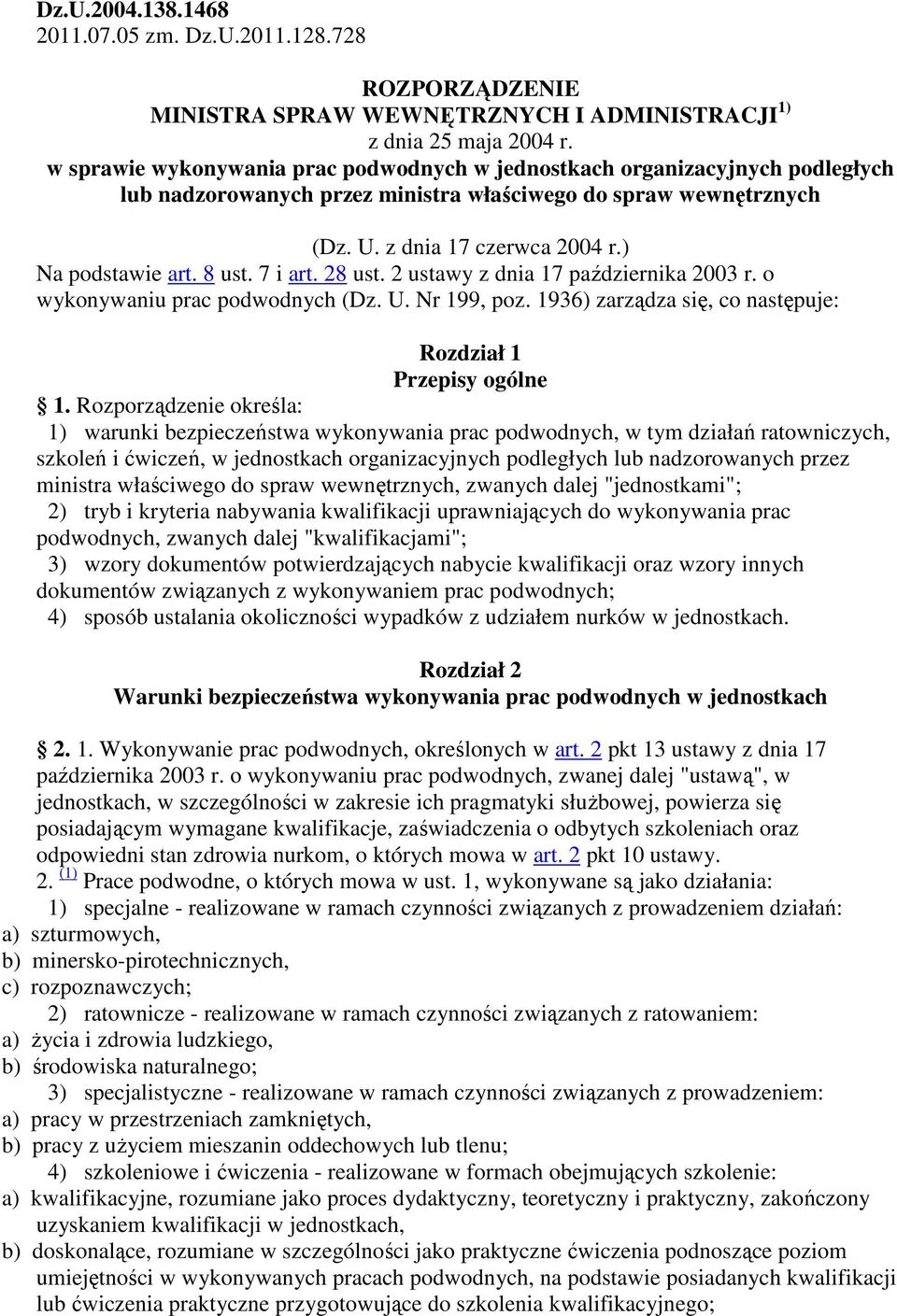8 ust. 7 i art. 28 ust. 2 ustawy z dnia 17 października 2003 r. o wykonywaniu prac podwodnych (Dz. U. Nr 199, poz. 1936) zarządza się, co następuje: Rozdział 1 Przepisy ogólne 1.