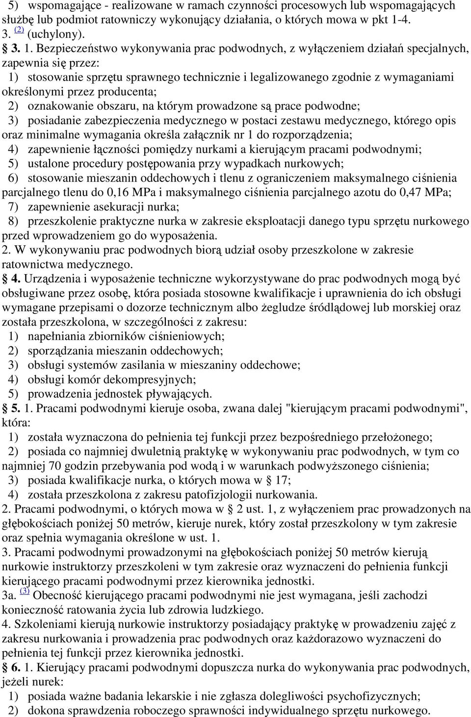 Bezpieczeństwo wykonywania prac podwodnych, z wyłączeniem działań specjalnych, zapewnia się przez: 1) stosowanie sprzętu sprawnego technicznie i legalizowanego zgodnie z wymaganiami określonymi przez