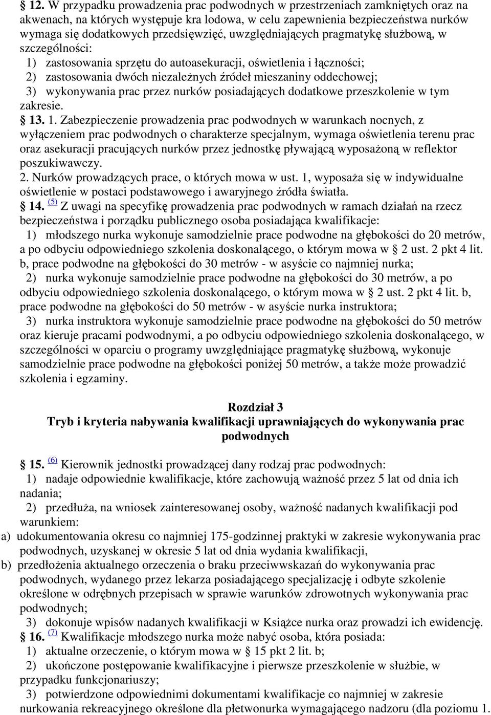 oddechowej; 3) wykonywania prac przez nurków posiadających dodatkowe przeszkolenie w tym zakresie. 13