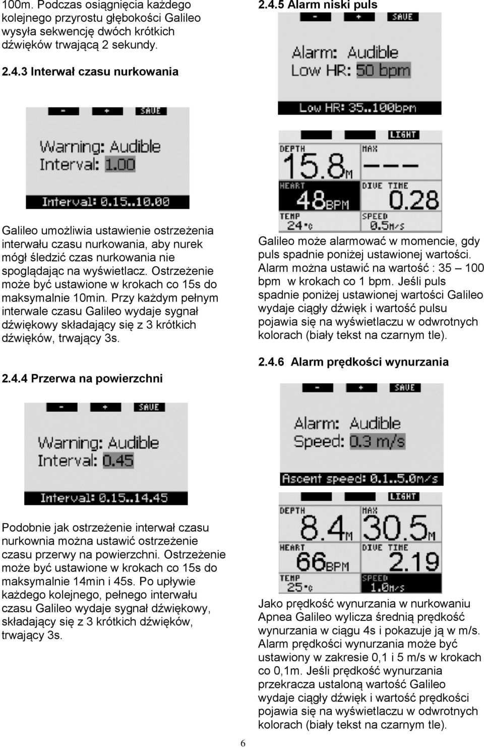 Ostrzeżenie może być ustawione w krokach co 15s do maksymalnie 10min. Przy każdym pełnym interwale czasu Galileo wydaje sygnał dźwiękowy składający się z 3 krótkich dźwięków, trwający 3s. 2.4.